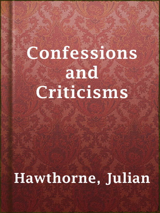 Title details for Confessions and Criticisms by Julian Hawthorne - Available